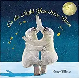 On The Night You Were Born By Nancy Tillman