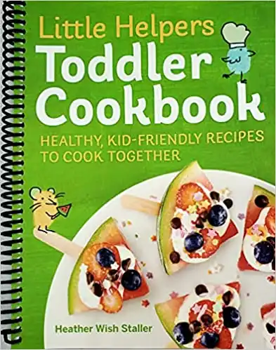 Little Helpers Toddler Cookbook: Healthy, Kid-Friendly Recipes to Cook Together