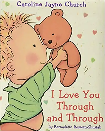 I Love You Through and Through By Bernadette Rossetti Shustak
