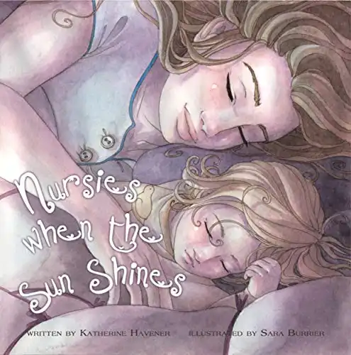 Nursies When The Sun Shines: A Little Book On Night Weaning by Katherine Havener